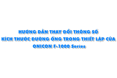 Hướng dẫn thay đổi kích thước đường ống cho đồng hồ đo lưu lượng F-1000 Onicon