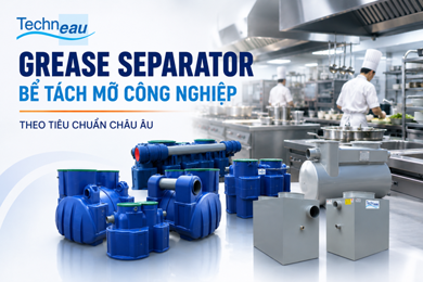 Grease separator là gì? Bể tách mỡ công nghiệp theo tiêu chuẩn EN1825