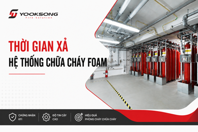 Thời gian xả của hệ thống chữa cháy foam và vai trò trong hiệu quả chữa cháy