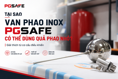 Tại sao van phao inox PGSAFE có thể sử dụng quả phao nhỏ – Giải thích từ cơ cấu điều khiển