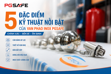 Van Phao Inox PGSAFE — 5 Đặc Điểm Kỹ Thuật Tạo Nên Sự Khác Biệt