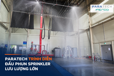 ParaTech trình diễn đầu phun sprinkler lưu lượng lớn và các giải pháp PCCC mới