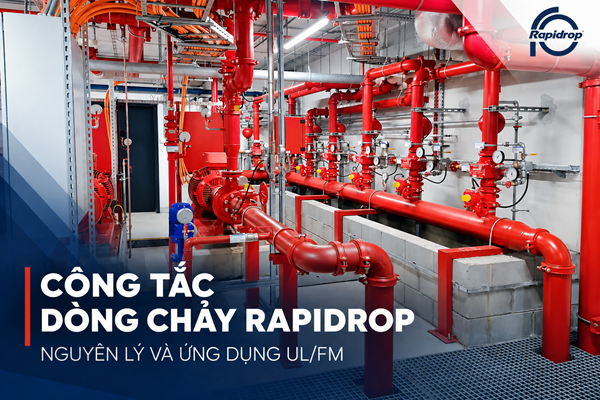 Công tắc dòng chảy Rapidrop, nguyên lý và ứng dụng UL/FM
