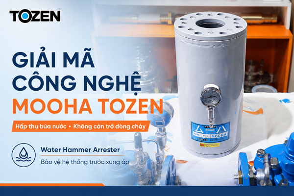 Giải mã công nghệ MOOHA TOZEN – Vì sao thiết bị có thể hấp thụ búa nước mà không cản trở dòng chảy?