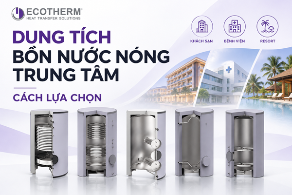 Cách lựa chọn dung tích bồn nước nóng trung tâm cho khách sạn, bệnh viện và resort
