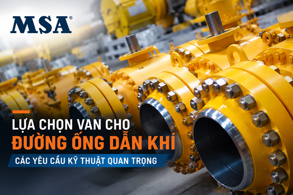 Lựa chọn van cho đường ống dẫn khí, các yêu cầu kỹ thuật quan trọng