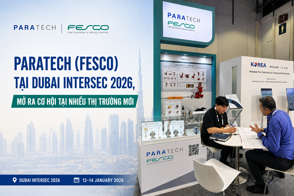 Paratech (FESCO) tăng cường hiện diện tại Dubai Intersec 2026, mở ra cơ hội tại nhiều thị trường mới