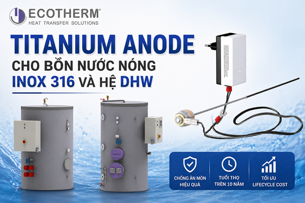 Vì sao bồn nước nóng Inox 316 vẫn bị ăn mòn? Vai trò của Titanium Anode