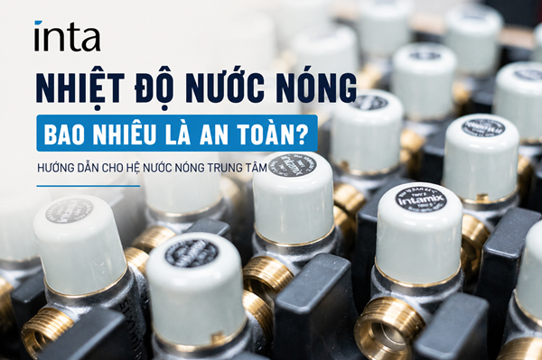 Nhiệt độ nước nóng bao nhiêu là an toàn? Hướng dẫn cho hệ nước nóng trung tâm